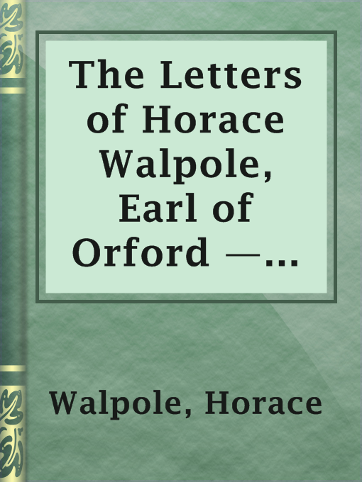 Title details for The Letters of Horace Walpole, Earl of Orford — Volume 4 by Horace Walpole - Available